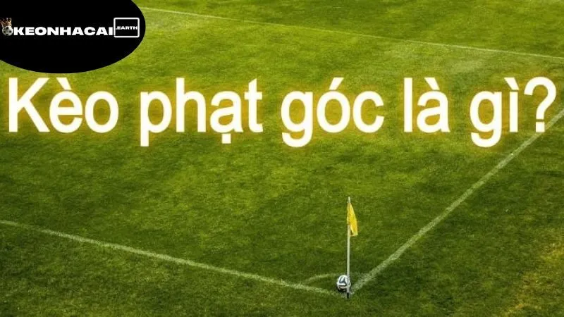Kèo Góc Bóng Đá Là Gì - Khám Phá Hình Thức Cá Cược Độc Đáo 2 keo-goc-bong-da-la-gi-khai-niem